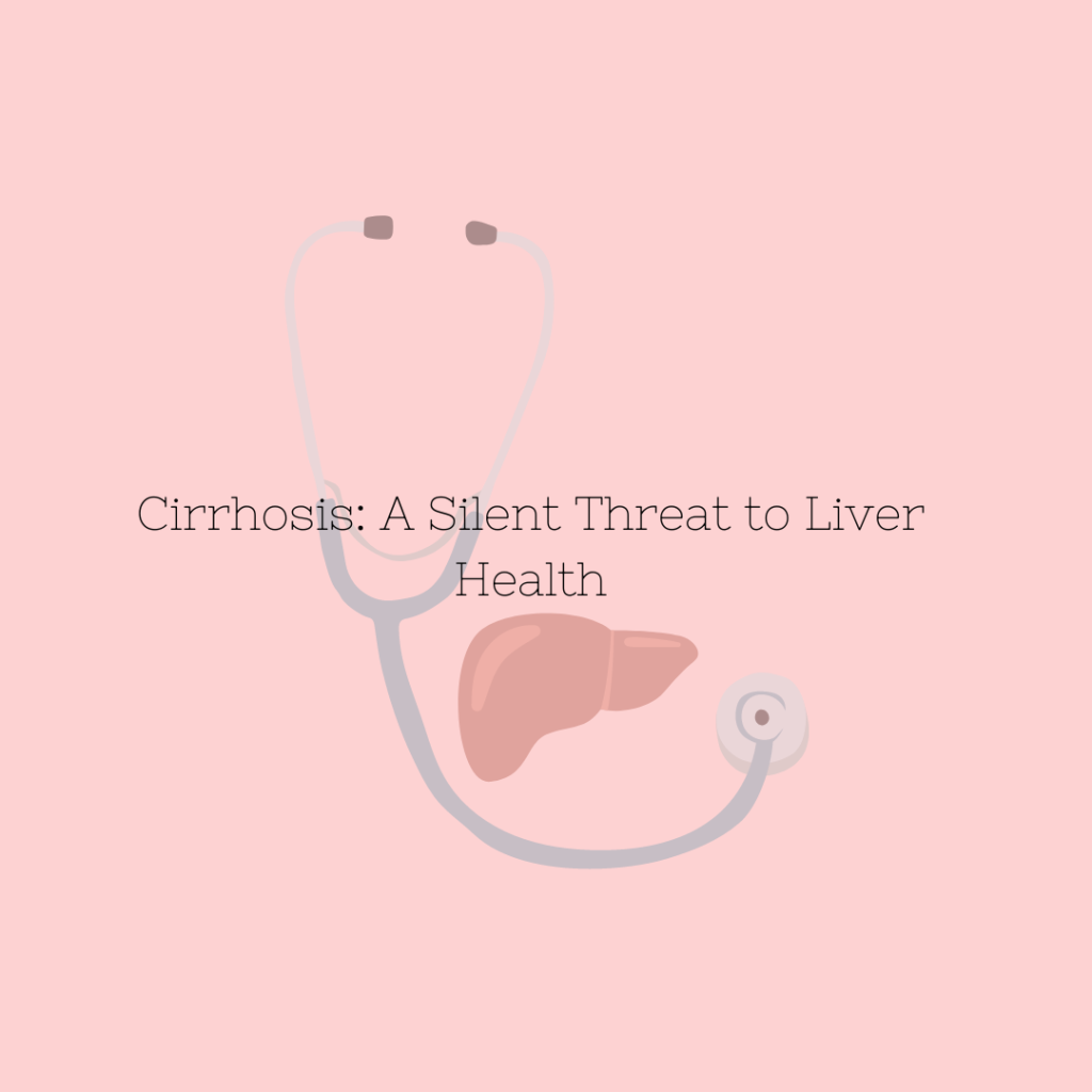 Cirrhosis: A Silent Threat to Liver Health
