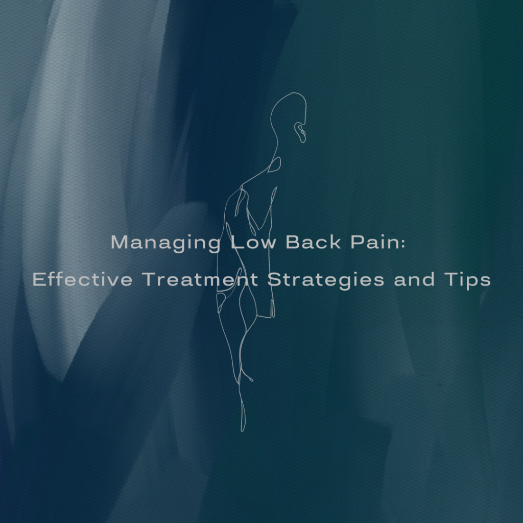 Managing Low Back Pain: Effective Treatment Strategies and Tips